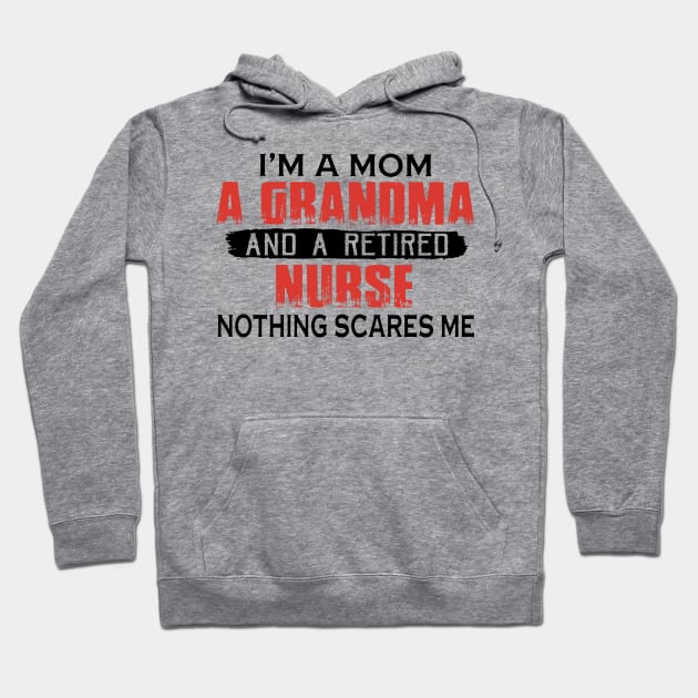 I'm A Mom A Grandma And A Retired Nurse Nothing Scares Me Hoodie by ladonna marchand